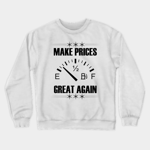 Make Gas Prices Great Again Funny Trump Supporters Vintage Crewneck Sweatshirt by Just Be Cool Today